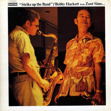 Strike up the band,Bobby Hackett , Bucky Pizzarelli , Zoot Sims