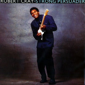 strong persuader,Robert Cray