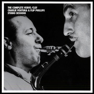 The complete verve / clef Charlie Ventura & Flip Phillips studio sessions,Charlie Ventura