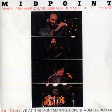 Midpoint - QUEST III Live in the Montmartre Copenhagen,Richard Beirach , Billy Hart , David Liebman , Ron McClure ,  Quest