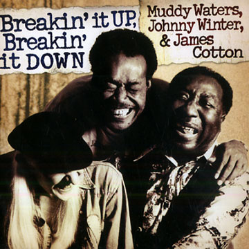 Breakin'it UP, Breakin'it DOWN,James Cotton , Muddy Waters , Johnny Winter
