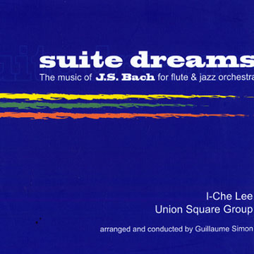Suite Dreams: the music of J.S Bach for flute & Jazz Orchestra,I-Che Lee