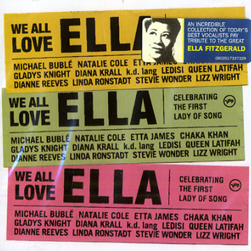 We all love Ella - celebreting the first laday of song,Michael Bublé , Natalie Cole , Etta James , Chaka Khan , Gladys Knight , Diana Krall , Queen Latifah , Dianne Reeves , Linda Ronstadt , Stevie Wonder , Lizz Wright