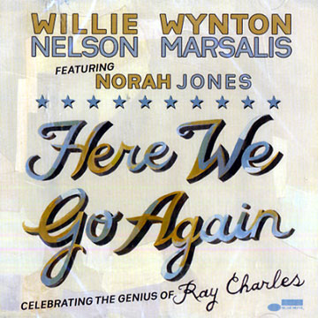 Here We Go Again : Celebrating The Genius Of Ray Charles ,Wynton Marsalis , Willie Nelson