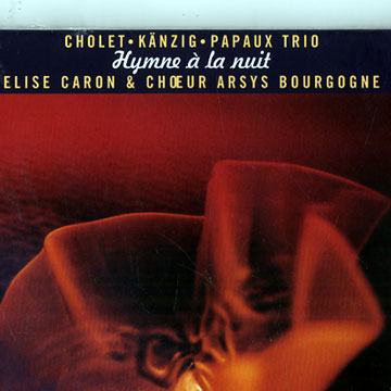 Hymne  la Nuit,Jean-christophe Cholet , Heiri Kanzig , Marcel Papaux