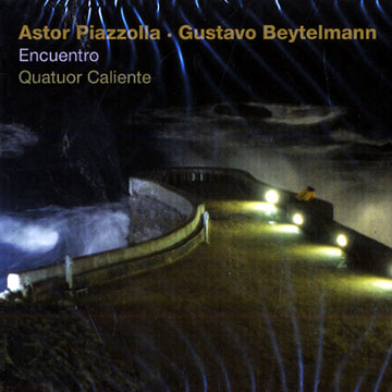 Astor Piazzolla - Gustavo Beytelmann  Encuentro, Quatuor Caliente